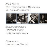 Die Würde dieser Menschen - St.- Pauli- Portraits. 77 Photographien in Kupfertiefdruck. Aus der R...