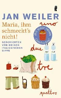 Maria, ihm schmeckt's nicht! Geschichten von meiner italienischen Sippe