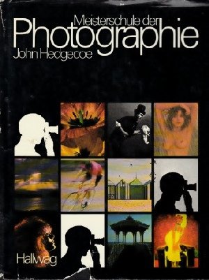 Meisterschule der Photographie. John Hedgecoe. [Text von John Hedgecoe u. Adrian Bailey. Dt. Über...