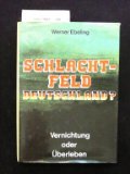 Schlachtfeld Deutschland? : Vernichtung oder Überleben.