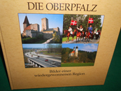 Imagen del vendedor de Die Oberpfalz. Bilder einer wieder- gewonnenen Region. a la venta por Galerie  Antiquariat Schlegl