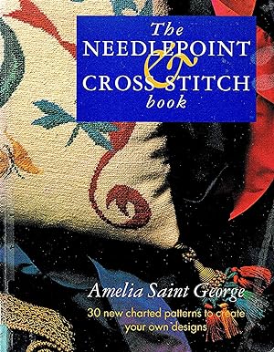 The Needlepoint & Cross Stitch Book : 30 New Charted Patterns To Create Your Own Designs :