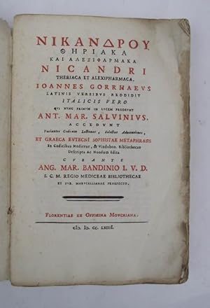 Imagen del vendedor de Theriaca et Alexipharmaca. Ioannes Gorrhaeus latinis versibus reddidit italicis vero qui nunc primum in lucem prodeunt Ant. Mar. Salvinius. Accedunt variantes codicum lectiones, selectae adnotationes, et graeca EutecnI Sophistae metaphrasis ex codicibus Mediceae, & Vindobon. Bibliothecae descripta ac nondum edita curante Ang. Mar. Bandinio I.V.D. S.C.M. Regio Mediceae Bibliothecae et pub. Marucellianae praefecto. a la venta por Studio Bibliografico Benacense