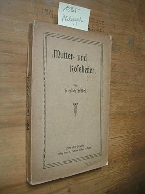 Mutter- und Koselieder. Dichtung und Bilder zur edlen Pflege des Kindheitlebens.