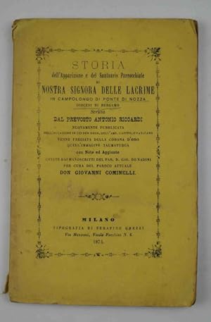 Bild des Verkufers fr Storia dell'Apparizione e del Santuario Parrocchiale di Nostra Signora delle Lacrime in Campolongo di Ponte di Nozza. nuovamente pubblicata. con note ed aggiunte. per cura del paroco attuale don Giovanni Cominelli. zum Verkauf von Studio Bibliografico Benacense