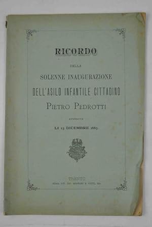 Ricordo della solenne inaugurazione dell'Asilo Infantile Cittadino Pietro Pedrotti avvenuta li 23...