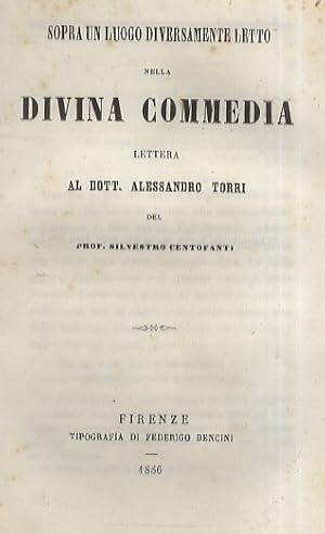 Sopra un luogo diversamente letto nella Divina Commedia. Lettera al dott. Alessandro Torri del pr...