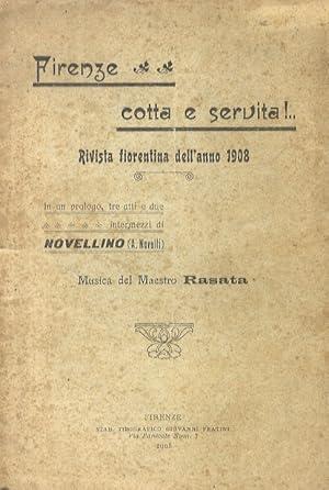 Bild des Verkufers fr Firenze cotta e servita!. Rivista fiorentina dell'anno 1908. In prologo, tre atti e due intermezzi di Novellino (A. Novelli). Musica del maestro Rasata. zum Verkauf von Libreria Oreste Gozzini snc