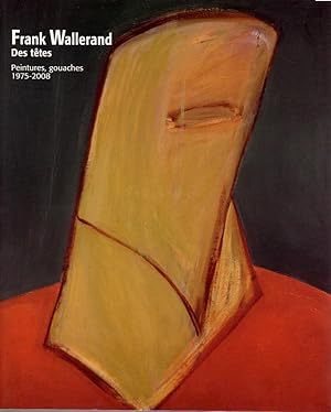 Bild des Verkufers fr Frank Wallerand. Des ttes. Peintures, gouaches, 1975-2008 zum Verkauf von L'ivre d'Histoires