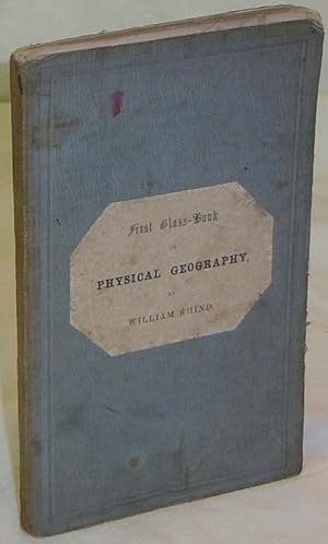 Image du vendeur pour FIRST CLASS-BOOK OF PHYSICAL GEOGRAPHY: Embracing Description of the Earth, Atmosphere, Ocean, and Distribution of Plants and Animals. mis en vente par Grove Rare Books PBFA