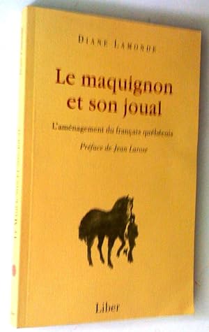 Seller image for Le Maquignon et son joual. L'Amnagement du franais qubcois for sale by Claudine Bouvier