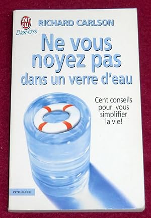 Seller image for NE VOUS NOYEZ PAS DANS UN VERRE D'EAU - Cent conseils pour vous simplifier la vie ! for sale by LE BOUQUINISTE