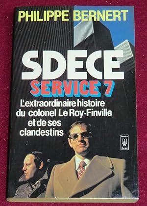 Imagen del vendedor de S.D.E.C.E. SERVICE 7 - L'extraordinaire aventure du colonel Le Roy-Finville et des clandestins a la venta por LE BOUQUINISTE