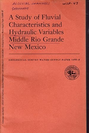 Image du vendeur pour A Study of Fluvial Characteristics and Hydraulic Variables Middle Rio Grande, New Mexico: Studies of Flow in Alluvial Channels (Geological Survey Water-Supply Paper 1498-F) mis en vente par Dorley House Books, Inc.