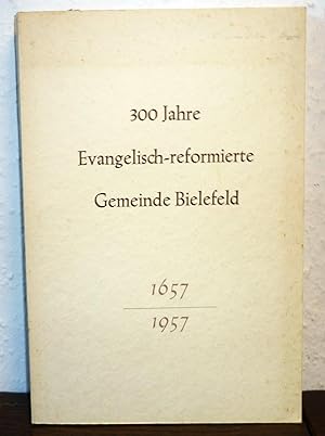 300 Jahre Evangelisch-reformierte Gemeinde Bielefeld 1657-1957.