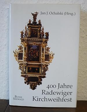 400 Jahre Radewiger Kirchweihfest. Mit der Kirchenchronik der Radewig von Heinz Henche.