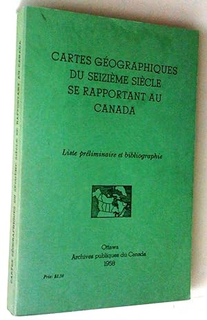 Cartes géographiques du seizième siècle se rapportant au Canada. Liste préliminaire et bibliographie