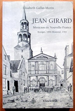 Jean Girard. Musicien En Nouvelle-France, Bourges, 1696-Montreal, 1765