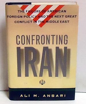 Confronting Iran: The Failure of American Foreign Policy and the Next Great Crisis in the Middle ...