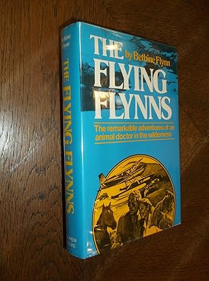 The Flying Flynns: The Remarkable Adventures of an Animal Doctor in the Wilderness