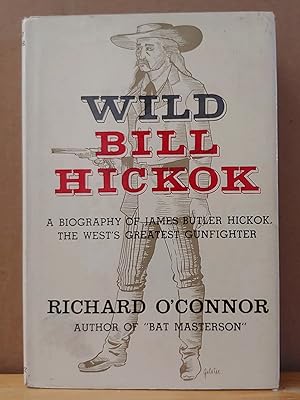 Image du vendeur pour Wild Bill Hickok: A Biography of James Butler Hickok, The West's Greatest Gunfighter mis en vente par H.S. Bailey