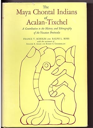 Maya Chontal Indians of Acalan-Tixchel: A Contribution to the History and Ethnography of the Yuca...