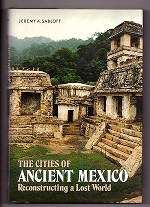 The Cities of Ancient Mexico: Reconstructing A Lost World