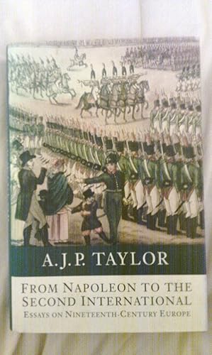 Imagen del vendedor de From Napoleon to the Second International : Essays on Nineteenth-Century Europe a la venta por Cadeby Books