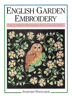 English Garden Embroidery : Over 80 Original Needlepoint Designs Of Flowers , Fruit And Animals :