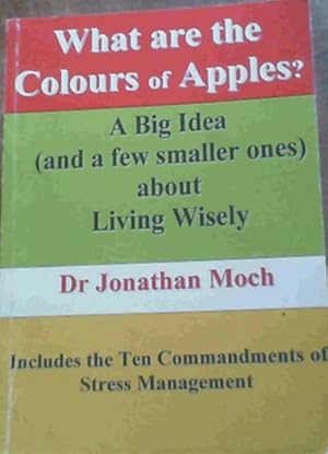 Seller image for What are the Colours of Apples ? A Big Idea [and a few smaller ones] about Living Wisely for sale by Chapter 1