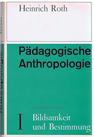 Pädagogische Anthropologie. Band I: Bildsamkeit und Bestimmung.