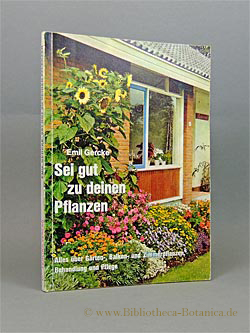 Seller image for Sei gut zu deinen Pflanzen. Alles ber Garten-, Balkon- und Zimmerpflanzen, Behandlung und Pflege. for sale by Bibliotheca Botanica