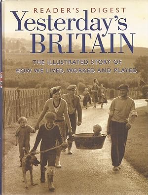 Reader's Digest Yesterday's Britain: The Illustrated Story of How We Lived, Worked and Played