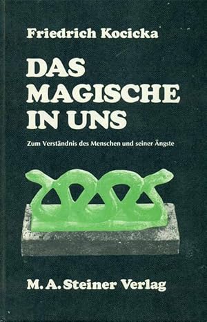 Das Magische in uns. Zum Verständnis des Menschen und seiner Ängste.