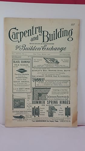 Seller image for CARPENTRY AND BUILDING WITH WHICH IS INCORPORATED THE BUILDERS' EXCHANGE [Vol. XXVIII, No. 3, March, 1906] for sale by Live Oak Booksellers