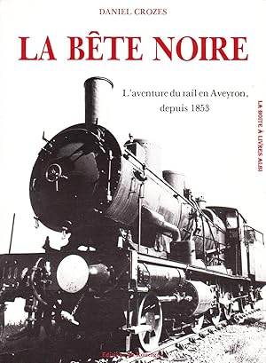 La bête noire, l'aventure du rail en Aveyron depuis 1853, Train, Cartes Postales Anciennes, Rodez...