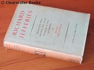 Richard Jefferies. Selections of his Work, with details of his Life and Circumstance, his Death a...
