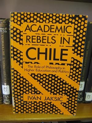 Bild des Verkufers fr Academic Rebels in Chile: The Role of Philosophy in Higher Education and Politics zum Verkauf von PsychoBabel & Skoob Books