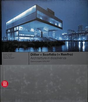 Diller + Scofidio + Renfro. Architetture in dissolvenza. Opere e progetti 1979-2007