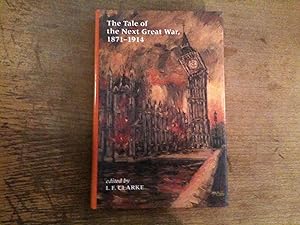 Seller image for THE TALE OF THE NEXT GREAT WAR, 1871-1914: FICTIONS OF FUTURE WARFARE AND OF BATTLES STILL-TO-COME. for sale by David Kenyon