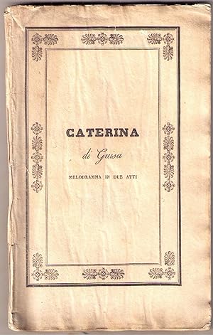 Caterina di Guisa. Melodramma in due atti da rappresentarsi al Teatro Carlo Felice la Primavera d...