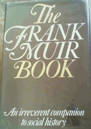 Imagen del vendedor de The Frank Muir Book : An Irreverent Companion to Social History a la venta por Chapter 1
