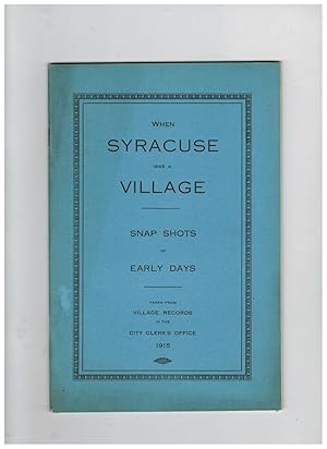 WHEN SYRACUSE WAS A VILLAGE; SNAP SHOTS OF EARLY DAYS TAKEN FROM VILLAGE RECORDS IN THE CITY CLER...