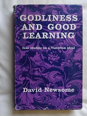 GODLINESS AND GOOD LEARNING four studies on a Victorian ideal