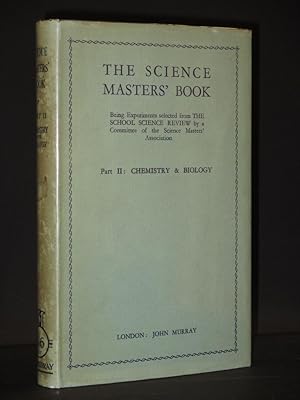 Seller image for The Science Masters' Book: Part II: Chemistry, Biology, Conversazione Experiments ; Being Experiments selected from the School Science Review by a Committee of the Science Masters' Association for sale by Tarrington Books