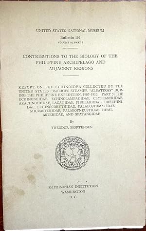 Seller image for CONTRIBUTIONS To The BIOLOGY Of The PHILIPPINE ARCHIPELAGO And ADJACENT REGIONS. REPORT On The ECHINOIDEA COLLECTED By The UNITED STATES BUREAU Of FISHERIES STEAMER "ALBATROSS," DURING The PHILIPPINE EXPEDITION, 1907 - 1910. PART 3 : :THE ECHINONEIDAE, ECHINOIAMPADIDAE, CLYPEASTRIDAE, ARACHNOIDIDAE, LAGANIDAE, FIBULARIIDAE, URECHINIDAE, ECHINOCORYTHIDAE, PALAEOSTOMATIDAE, PALAEOPNEUSTIDAE, HEMIASTERIDAE, AND SPATANGIDAE for sale by Epilonian Books