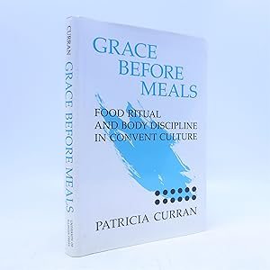 Imagen del vendedor de Grace before Meals: Food Ritual and Body Discipline in Convent Culture (First Edition) a la venta por Shelley and Son Books (IOBA)