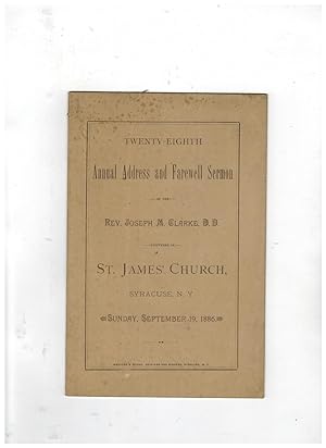 Imagen del vendedor de TWENTY-EIGHTH ANNUAL ADDRESS AND FAREWELL SERMON OF THE REV. JOSEPH M. CLARKE, D.D., DELIVERED IN ST. JAMES' CHURCH, SYRACUSE, N.Y., SUNDAY, SEPTEMBER 19, 1886 a la venta por Jim Hodgson Books