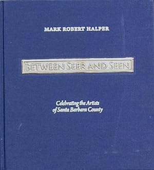 Seller image for Between Seer and Seen: Celebrating the Artists of Santa Barbara County for sale by LEFT COAST BOOKS