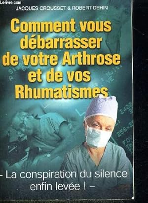 Imagen del vendedor de COMMENT VOUS DEBARASSER DE VOTRE ARTHROSE ET DE VOS RHUMATISMES - LA OCNSPIRATION DU SILENCE ENFIN LEVEE a la venta por Le-Livre